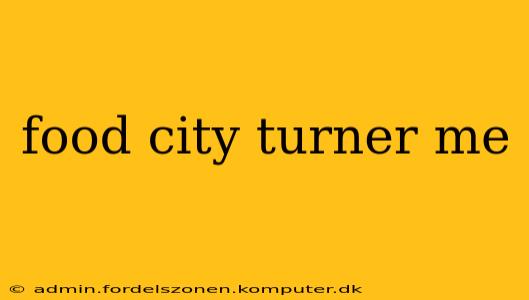 food city turner me