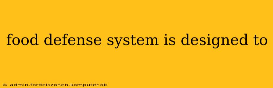 food defense system is designed to