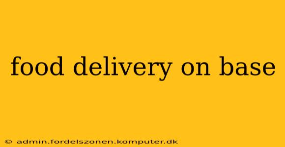 food delivery on base