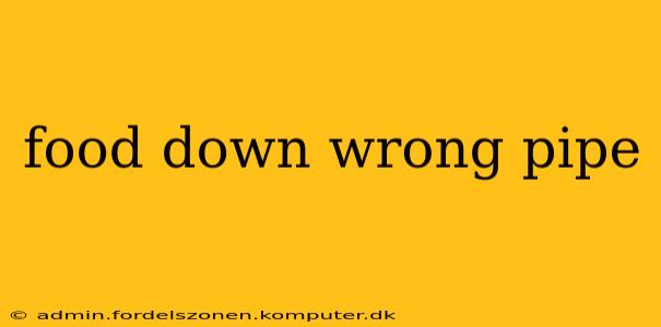food down wrong pipe