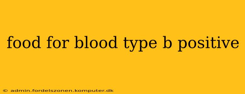 food for blood type b positive