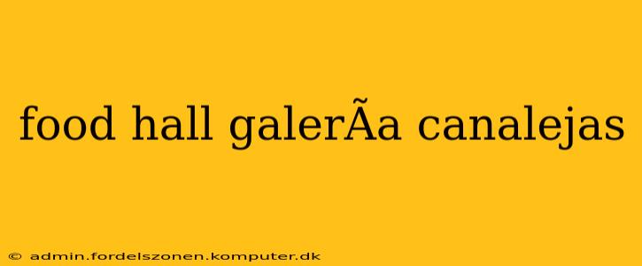 food hall galerÃ­a canalejas