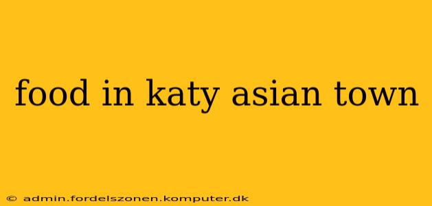 food in katy asian town