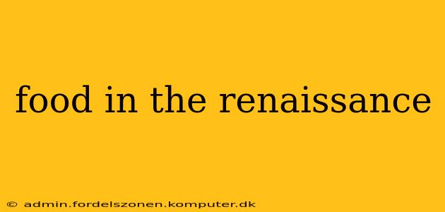 food in the renaissance