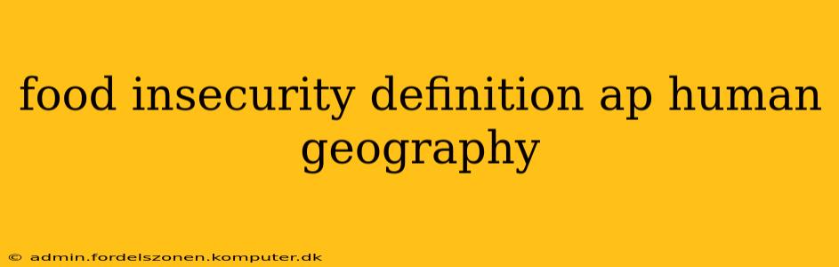 food insecurity definition ap human geography