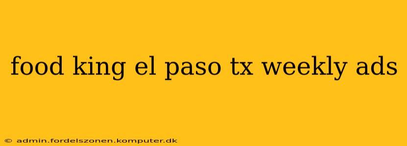 food king el paso tx weekly ads