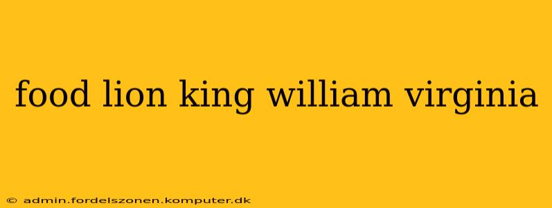 food lion king william virginia