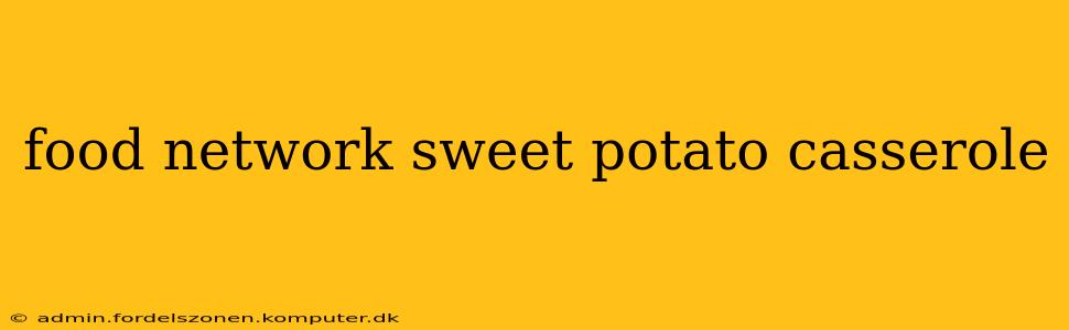 food network sweet potato casserole
