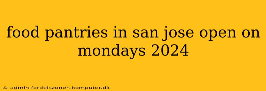 food pantries in san jose open on mondays 2024