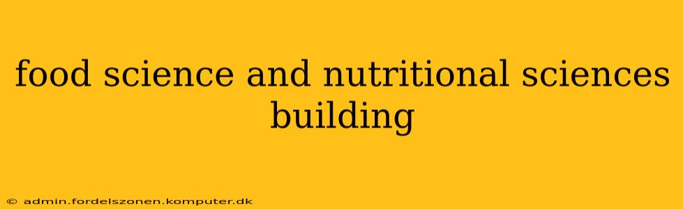 food science and nutritional sciences building