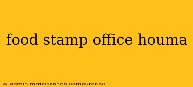 food stamp office houma