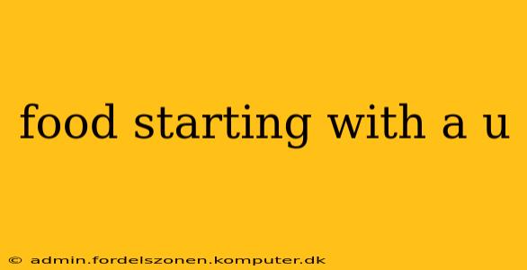 food starting with a u