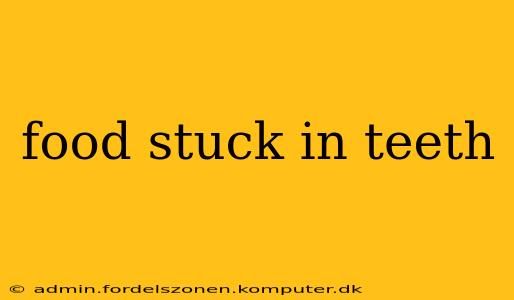 food stuck in teeth