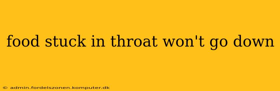 food stuck in throat won't go down
