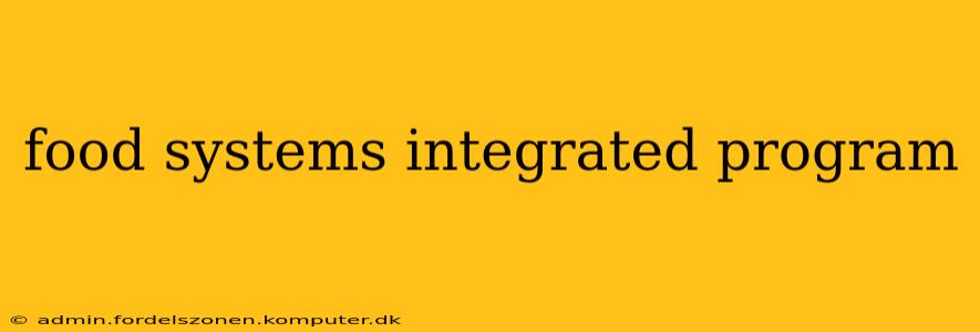 food systems integrated program