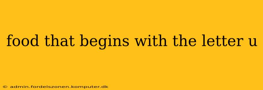 food that begins with the letter u