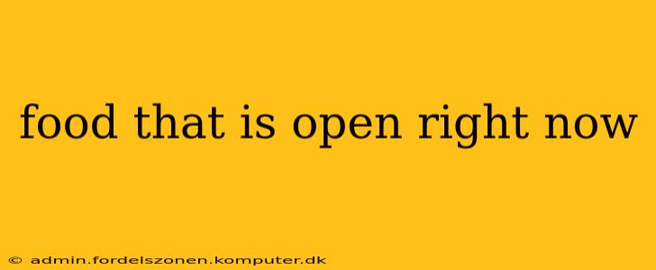food that is open right now