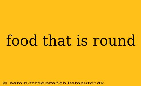 food that is round
