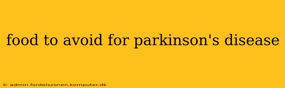 food to avoid for parkinson's disease