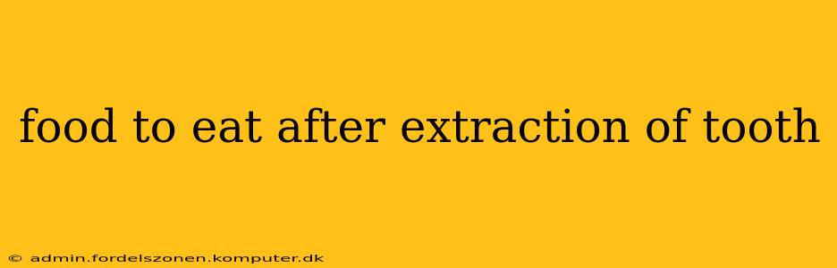 food to eat after extraction of tooth