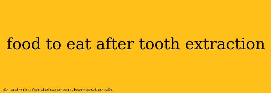 food to eat after tooth extraction