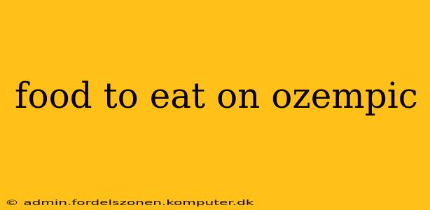 food to eat on ozempic
