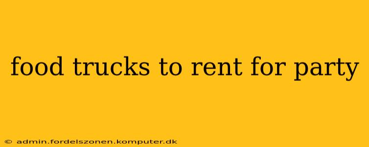 food trucks to rent for party