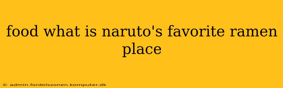 food what is naruto's favorite ramen place