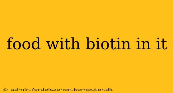 food with biotin in it