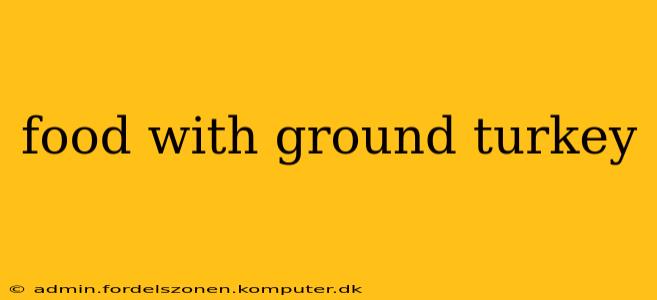 food with ground turkey