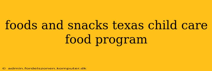 foods and snacks texas child care food program