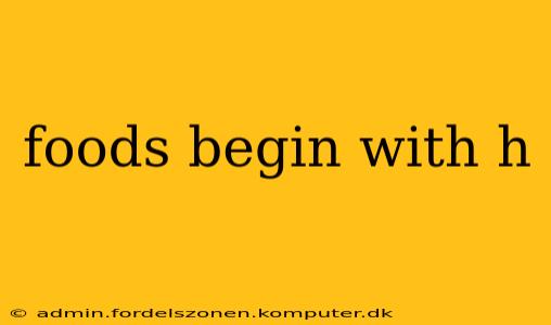 foods begin with h