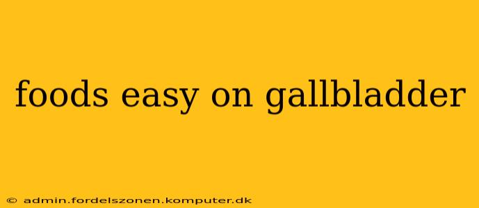 foods easy on gallbladder