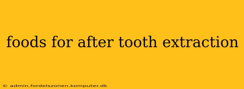 foods for after tooth extraction