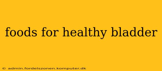 foods for healthy bladder
