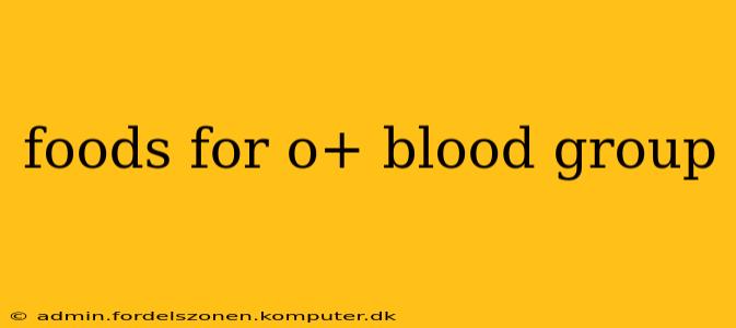 foods for o+ blood group