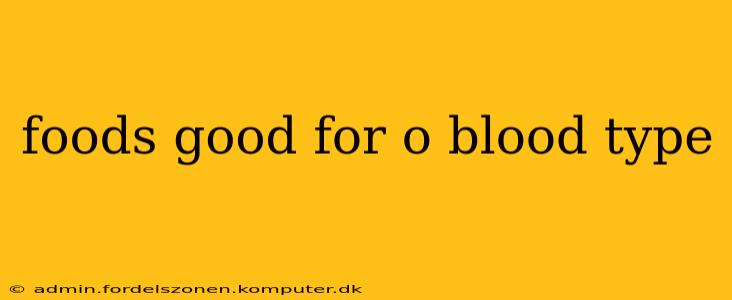 foods good for o blood type