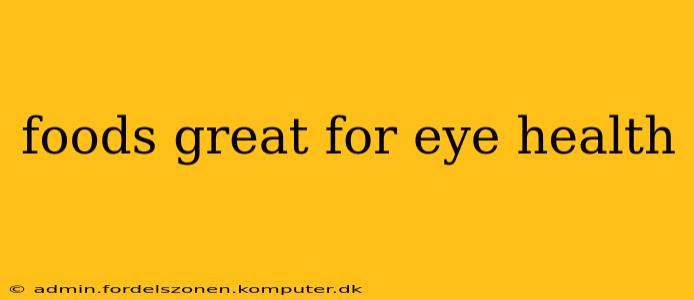 foods great for eye health