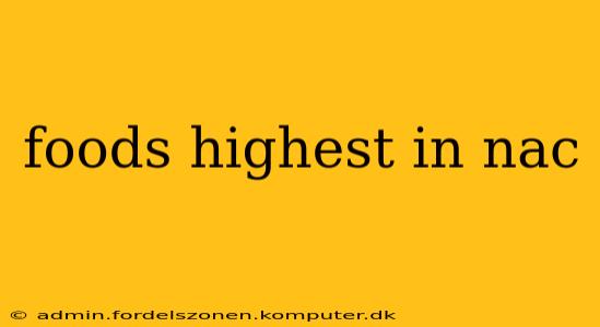 foods highest in nac