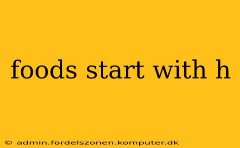 foods start with h