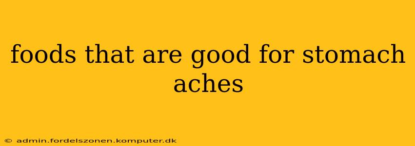 foods that are good for stomach aches