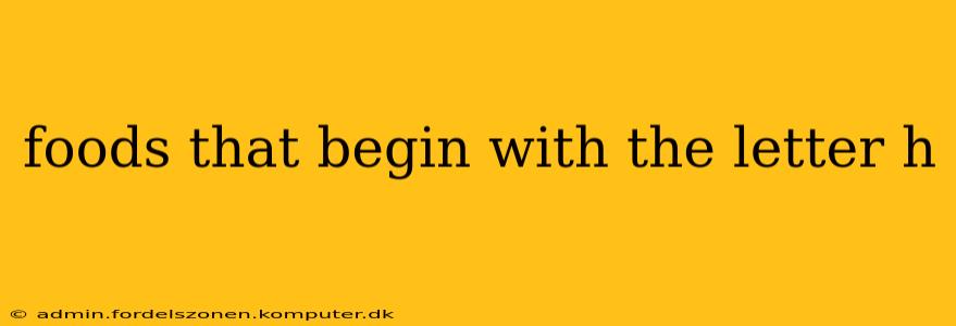foods that begin with the letter h