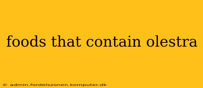 foods that contain olestra