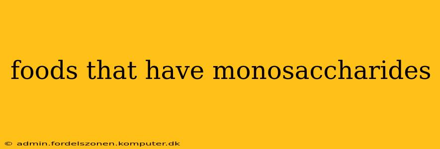 foods that have monosaccharides