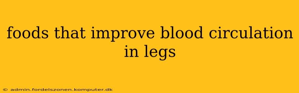 foods that improve blood circulation in legs