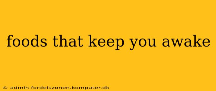 foods that keep you awake