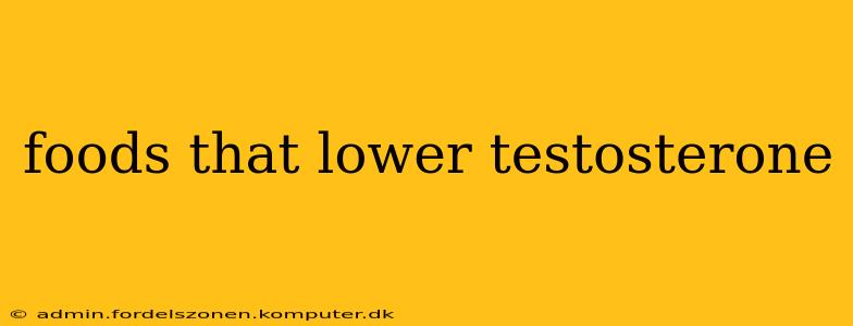 foods that lower testosterone