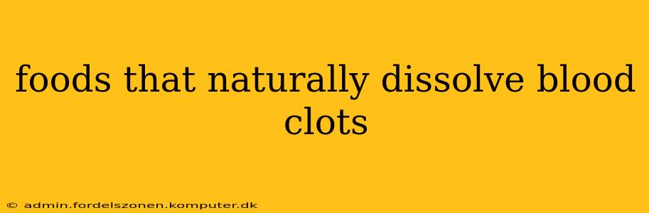 foods that naturally dissolve blood clots