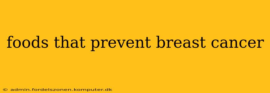 foods that prevent breast cancer