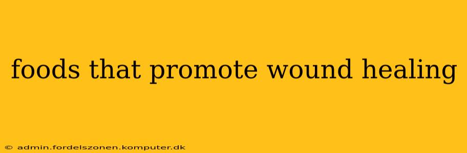 foods that promote wound healing